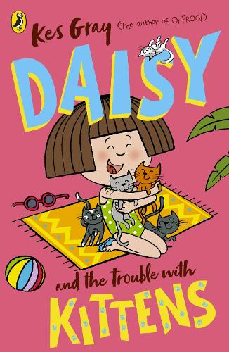 Daisy and the Trouble with Kittens - A Daisy Story Kes Gray, Garry Parsons, Nick Sharratt 9781782959694 book cover