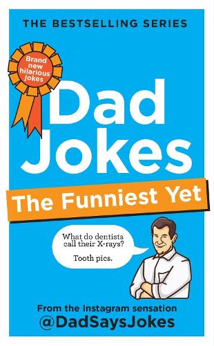 Dad Jokes: The Funniest Yet: The seventh collection from the Instagram sensation @DadSaysJokes - Dad Jokes Dad Says Jokes 9781783255481 book cover