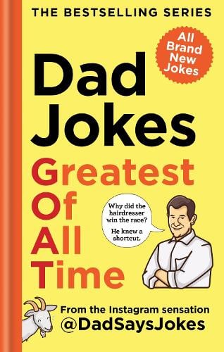 Dad Jokes: Greatest of All Time: The newest collection from the Instagram sensation @DadSaysJokes - Dad Jokes Dad Says Jokes 9781783255504 book cover