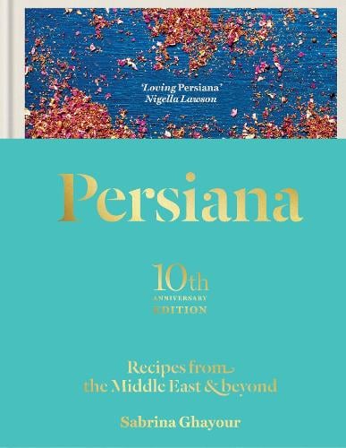Persiana: Recipes from the Middle East & Beyond: The special gold-embellished 10th anniversary edition Sabrina Ghayour 9781783256099 book cover