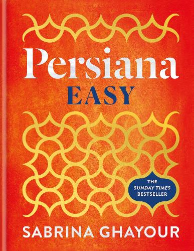 Persiana Easy: The instant SUNDAY TIMES BESTSELLER with over 100 super-simple recipes Sabrina Ghayour 9781783256129 book cover