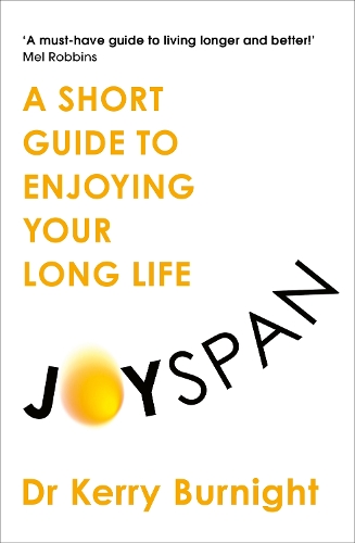 Joyspan: A Short Guide to Enjoying your Long Life Dr Dr Kerry Burnight 9781783256341 book cover