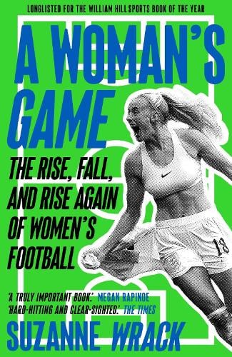 A Woman's Game: The Rise, Fall, and Rise Again of Women's Football Suzanne Wrack 9781783352166 book cover