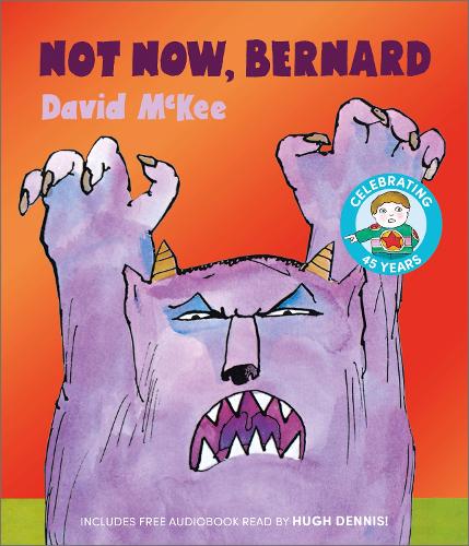 Not Now, Bernard: 45th Anniversary Special Edition with free audiobook read by Hugh Dennis! David McKee 9781783449736 book cover