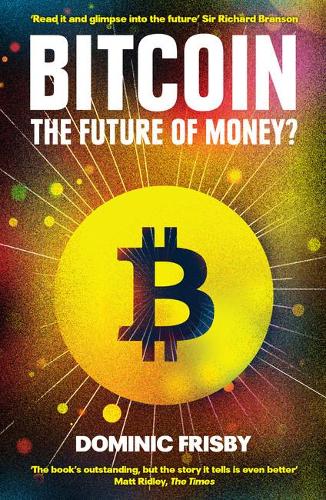Bitcoin: The Future of Money? Dominic Frisby 9781783520770 book cover