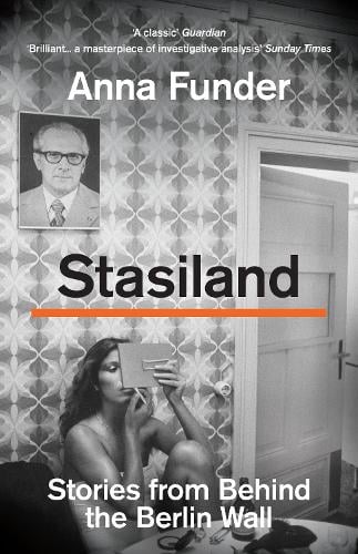 Stasiland: Stories from Behind the Berlin Wall Anna Funder 9781783787340 book cover