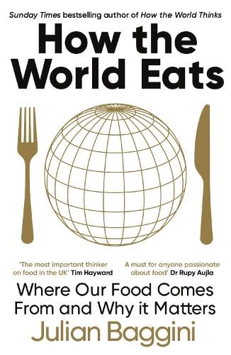 How the World Eats: Where Our Food Comes From and Why It Matters Julian Baggini 9781783788583 book cover