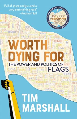 Worth Dying For: The Power and Politics of Flags Tim Marshall 9781783963034 book cover