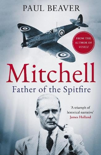 Mitchell: Father of the Spitfire Paul Beaver 9781783969036 book cover