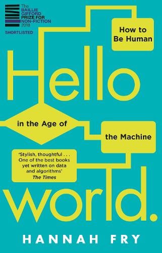 Hello World: How  to be Human in the Age of the Machine Hannah Fry 9781784163068 book cover