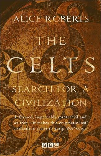 The Celts - Search for a Civilisation Alice Roberts 9781784293352 book cover