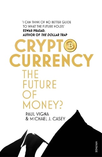 Cryptocurrency: The ultimate go-to guide for the Bitcoin curious Paul Vigna, Michael J. Casey 9781784700737 book cover