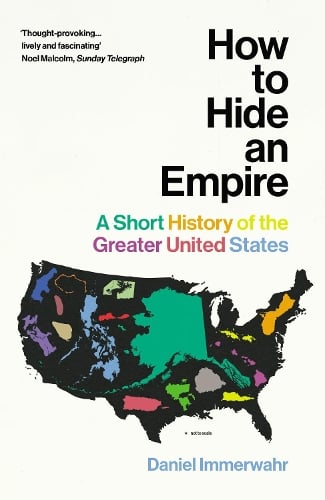 How to Hide an Empire: A Short History of the Greater United States Daniel Immerwahr 9781784703912 book cover