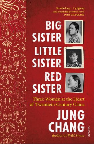 Big Sister, Little Sister, Red Sister: Three Women at the Heart of Twentieth-Century China Jung Chang 9781784703967 book cover