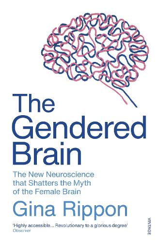 The Gendered Brain: The new neuroscience that shatters the myth of the female brain Gina Rippon 9781784706814 book cover