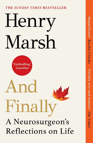 And Finally: A Neurosurgeons Reflections on Life Henry Marsh 9781784709365 book cover