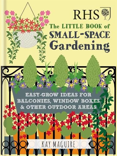 RHS Little Book of Small-Space Gardening: Easy-grow Ideas for Balconies, Window Boxes & Other Outdoor Areas - Royal Horticultural Society Handbooks Kay Maguire 9781784724269 book cover