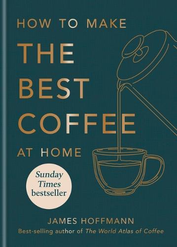 How to make the best coffee at home James Hoffmann 9781784727246 book cover