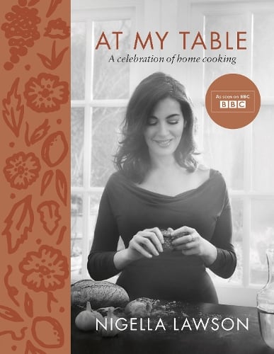 At My Table: A Celebration of Home Cooking Nigella Lawson 9781784741631 book cover