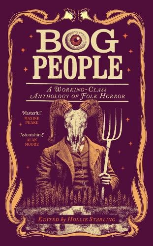 Bog People: A Working-Class Anthology of Folk Horror A.K. Blakemore, Daniel Draper, Emma Glass, Mark Colbourne, Mark Stafford, Hollie Starling, Jenn Ashworth, Natasha Carthew, Salena Godden, Tom Benn 9781784745820 book cover