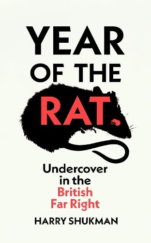 Year of the Rat: Undercover in the British Far Right Harry Shukman 9781784746049 book cover