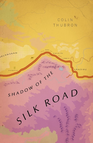 Shadow of the Silk Road: (Vintage Voyages) - Vintage Voyages Colin Thubron 9781784875343 book cover