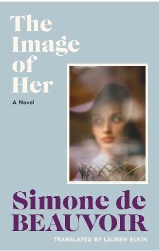 The Image of Her Simone de Beauvoir, Lauren Elkin 9781784879907 book cover