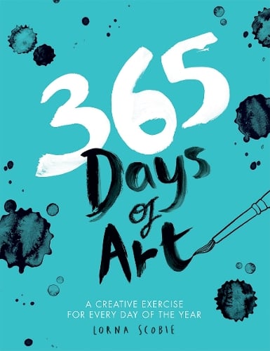 365 Days of Art: A Creative Exercise for Every Day of the Year - 365 Days of Art Lorna Scobie 9781784881115 book cover