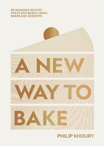 A New Way to Bake: Re-imagined Recipes for Plant-based Cakes, Bakes and Desserts Philip Khoury 9781784885922 book cover