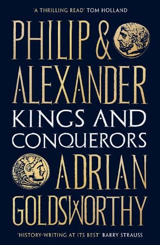 Philip and Alexander: Kings and Conquerors Adrian Goldsworthy 9781784978778 book cover