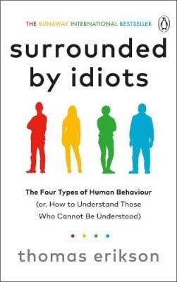 Surrounded by Idiots: The Four Types of Human Behaviour (or, How to Understand Those Who Cannot Be Understood) - Surrounded by Thomas Erikson 9781785042188 book cover