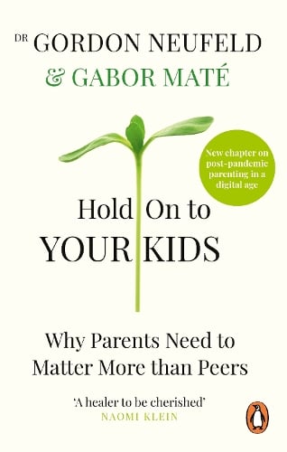 Hold on to Your Kids: Why Parents Need to Matter More Than Peers Gabor Mate, Gordon Neufeld 9781785042195 book cover