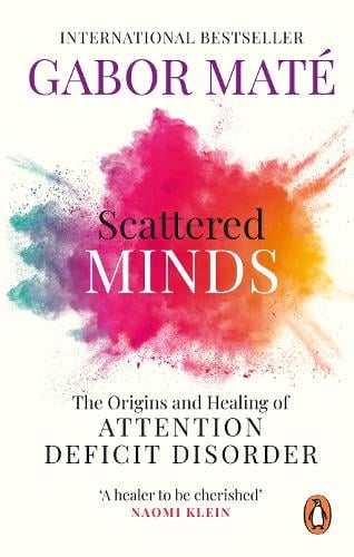 Scattered Minds: The Origins and Healing of Attention Deficit Disorder Gabor Mate 9781785042218 book cover