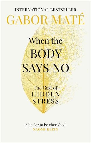 When the Body Says No: The Cost of Hidden Stress Gabor Mate 9781785042225 book cover