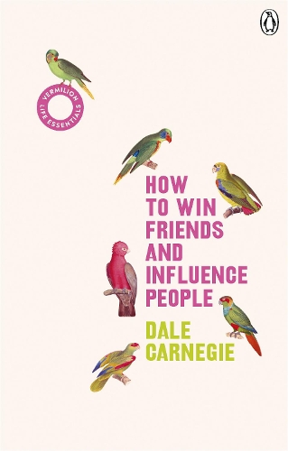 How to Win Friends and Influence People: (Vermilion Life Essentials) - Vermilion Life Essentials Dale Carnegie 9781785042409 book cover