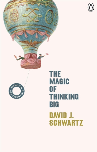 The Magic of Thinking Big: (Vermilion Life Essentials) - Vermilion Life Essentials David J Schwartz 9781785042430 book cover