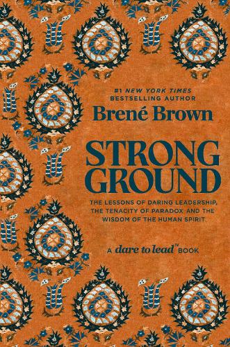 Strong Ground: The Lessons of Daring Leadership, the Tenacity of Paradox and the Wisdom of the Human Spirit Brené Brown 9781785043208 book cover