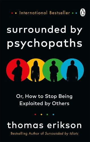 Surrounded by Psychopaths: or, How to Stop Being Exploited by Others - Surrounded by Thomas Erikson 9781785043321 book cover