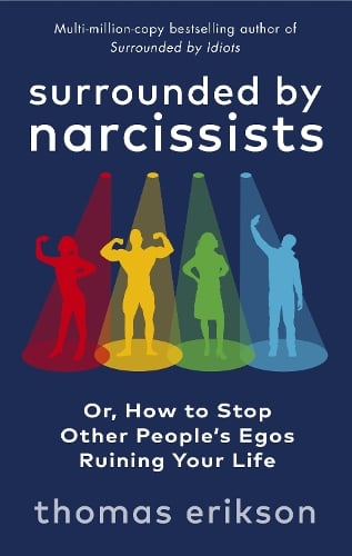 Surrounded by Narcissists: Or, How to Stop Other People's Egos Ruining Your Life - Surrounded by Thomas Erikson 9781785043673 book cover