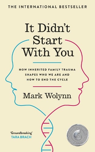 It Didn't Start With You: How inherited family trauma shapes who we are and how to end the cycle Mark Wolynn 9781785044380 book cover