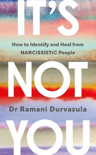 It's Not You: How to Identify and Heal from NARCISSISTIC People Ramani Durvasula 9781785045028 book cover