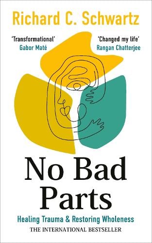 No Bad Parts: Healing Trauma & Restoring Wholeness with the Internal Family Systems Model Richard Schwartz 9781785045110 book cover