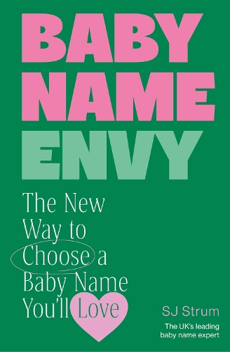 Baby Name Envy: The New Way to Choose a Baby Name Youll Love SJ Strum 9781785045585 book cover