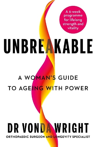 Unbreakable: A Woman's Guide to Ageing with Power Dr Vonda Wright 9781785045653 book cover