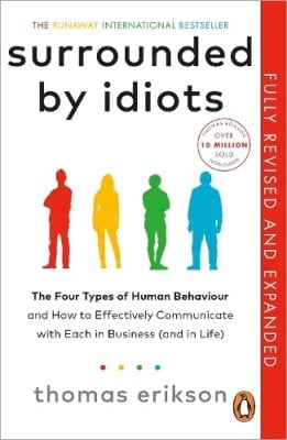 Surrounded by Idiots: The Four Types of Human Behaviour and How to Effectively Communicate with Each in Business (and in Life) Thomas Erikson 9781785046209 book cover