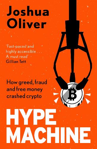 Hype Machine: Inside the Cult of Crypto: 'Hard to put down' EVENING STANDARD Joshua Oliver 9781785120961 book cover