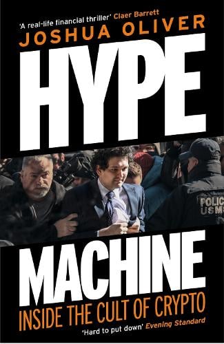 Hype Machine: Inside the Cult of Crypto: 'Hard to put down' EVENING STANDARD Joshua Oliver 9781785122347 book cover