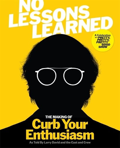 No Lessons Learned: The Making of Curb Your Enthusiasm as Told by Larry David and the Cast and Crew Larry David, HBO 9781785124334 book cover