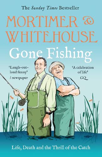 Mortimer & Whitehouse: Gone Fishing: The Comedy Classic Bob Mortimer, Paul Whitehouse 9781785128325 book cover