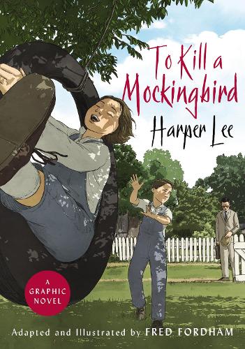 To Kill a Mockingbird: The stunning graphic novel adaptation Harper Lee, Fred Fordham 9781785151552 book cover